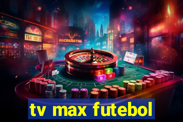 tv max futebol